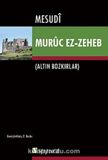 Altın Bozkırlar: Muruc Ez-Zeheb - Mesudi