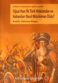 Oğuz Han İlk Türk Müslüman Hükümdar ve Hakanları Nasıl Müslüman Oldu?