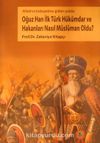 Oğuz Han İlk Türk Müslüman Hükümdar ve Hakanları Nasıl Müslüman Oldu?