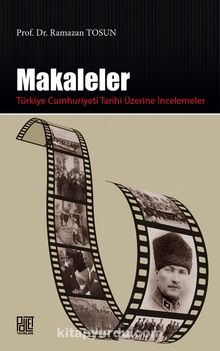 Makaleler & Türkiye Cumhuriyeti Tarihi Üzerine İncelemeler - Prof. Dr. Ramazan Tosun