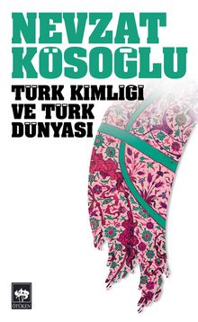 Türk Kimliği ve Türk Dünyası - Nevzat Kösoğlu