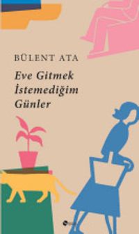 Eve Gitmek İstemediğim Günler