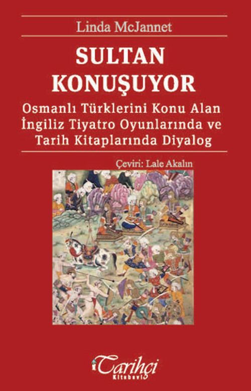 Sultan Konuşuyor & Osmanlı Türklerini Konu Alan İngiliz Tiyatro Oyunlarında ve Tarih Kitaplarında Diyalog