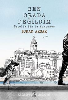 Ben Orada Değildim Üstelik Siz De Yoktunuz - Burak  Aksak