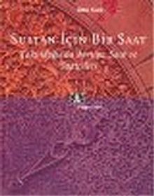 Sultan İçin Bir Saat: Yakındoğu'da Avrupa Saat ve Saatçileri
