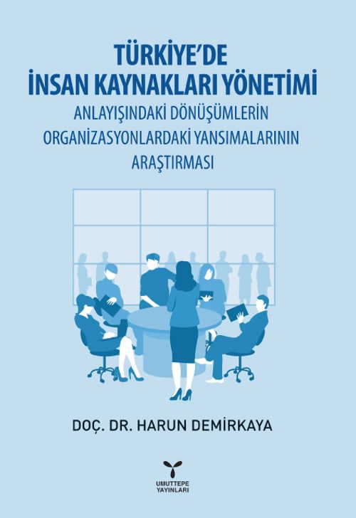 Türkiye'de İnsan Kaynakları Yönetimi Anlayışındaki Dönüşümlerin Organizasyonlardaki Yansımalarının Araştırması