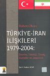 T&uuml;rkiye-İran İlişkileri 1979-2004: Devrim, İdeoloji, Savaş, Darbeler ve Jeopolitik