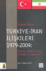 Türkiye-İran İlişkileri 1979-2004: Devrim, İdeoloji, Savaş, Darbeler ve Jeopolitik