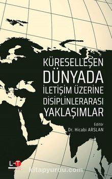 Küreselleşen Dünyada İletişim Üzerine  Disiplinlerarası Yaklaşımlar - Hicabi Arslan
