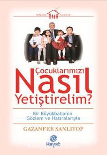 Çocuklarımızı Nasıl Yetiştirelim? - Gazanfer Sanlıtop