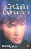 K&uuml;sk&uuml;n&uuml;m Yağmurlara