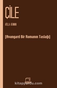 Çile & Avangart Bir Romanın Taslağı