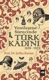 Yenileşme S&uuml;recinde T&uuml;rk Kadını (1839-1923)