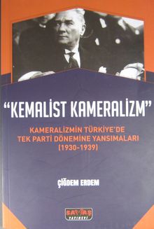 Kemalist Kameralizm & Kameralizmin Türkiye'de Tek Parti Dönemine Yansımaları (1930-1939)