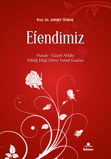 Efendimiz & Hayatı Güzel Ahlakı Tebliğ Ettiği Dinin Temel Esasları