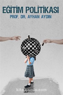 Eğitim Politikası (Prof. Dr. Ayhan Aydın) - Prof. Dr. Ayhan Aydın