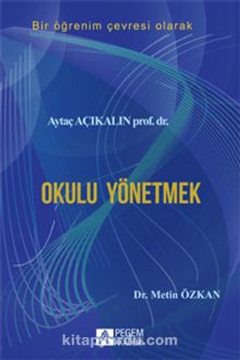 Okulu Yönetmek - Prof. Dr. Aytaç Açıkalın