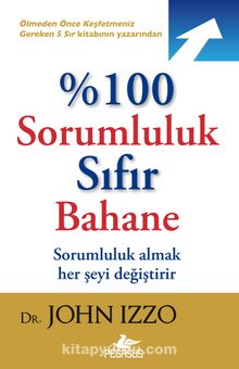 %100 Sorumluluk Sıfır Bahane - Dr. John Izzo
