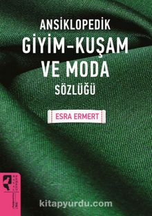 Ansiklopedik Giyim Kuşam Ve Moda Sözlüğü - Esra Ermert