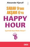 Sabah 9'dan Akşam 6'ya Happy Hour & İşyerinde Nasıl Mutlu Olunur?