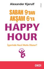 Sabah 9'dan Akşam 6'ya Happy Hour & İşyerinde Nasıl Mutlu Olunur?
