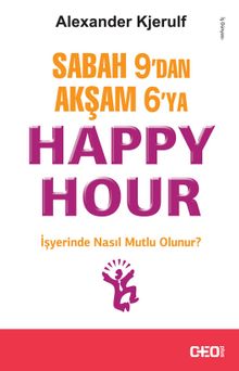 Sabah 9'dan Akşam 6'ya Happy Hour & İşyerinde Nasıl Mutlu Olunur?