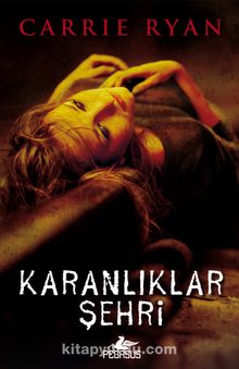 Karanlıklar Şehri / Diriliş 3 - Carrie Ryan