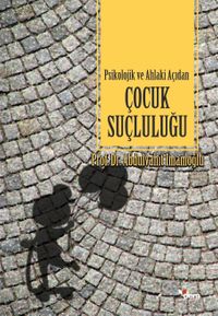 Psikolojik ve Ahlaki Açıdan Çocuk Suçluluğu 