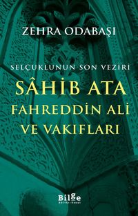Selçuklunun Son Veziri Sahib Ata Fahreddin Ali Ve Vakıfları 