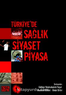 Türkiye’de Sağlık Siyaset Piyasa - Gülbiye Yenimahalleli Yaşar