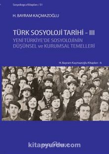 Türk Sosyoloji Tarihi 3 & Yeni Türkiye’de Sosyolojinin Düşünsel ve Kurumsal Temelleri