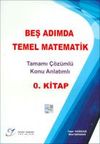 Beş Adımda Temel Matematik Tamamı &Ccedil;&ouml;z&uuml;ml&uuml; Konu Anlatımlı 0. Kitap