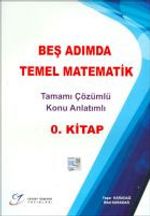 Beş Adımda Temel Matematik Tamamı Çözümlü Konu Anlatımlı 0. Kitap