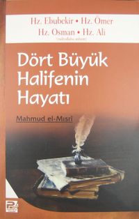 Dört Büyük Halifenin Hayatı & Hz. Ebubekir-Hz. Ömer-Hz. Osman-Hz. Ali (r.a.)