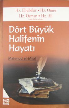 Dört Büyük Halifenin Hayatı & Hz. Ebubekir-Hz. Ömer-Hz. Osman-Hz. Ali (r.a.)