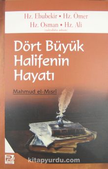 Dört Büyük Halifenin Hayatı & Hz. Ebubekir-Hz. Ömer-Hz. Osman-Hz. Ali (r.a.) - Mahmud Hasan El-Mısri