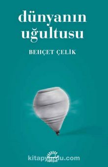 Dünyanın Uğultusu - Behçet Çelik