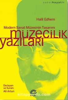 Müzecilik Yazıları & Modern Sanat Müzesinin Tasarımı - Halil Edhem
