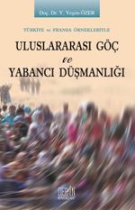 Tükiye ve Fransa Örnekleriyle Uluslararası Göç ve Yabancı Düşmanlığı