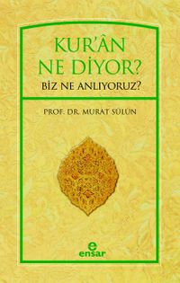 Kur'an Ne Diyor? Biz Ne Anlıyoruz?