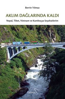 Aklım Dağlarında Kaldı & Nepal, Tibet, Vietnam ve Kamboçya Seyahatlerim