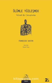 Ölümle Yüzleşmek & Felsefi Bir Soruşturma - Françoise Dastur