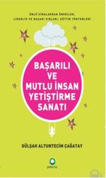 Başarılı ve Mutlu İnsan Yetiştirme Sanatı