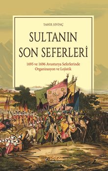 Sultanın Son Seferleri & 1695 ve 1696 Avusturya Seferlerinde Organizasyon ve Lojistik 
