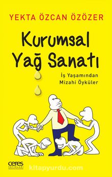 Kurumsal Yağ Sanatı İş Yaşamından Mizahi Öyküler - Yekta Özcan Özözer