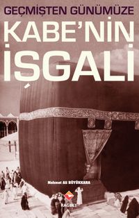 Geçmişten Günümüze Kabe'nin İşgali