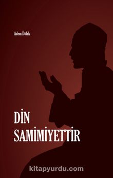 Din Samimiyettir - Adem Dölek