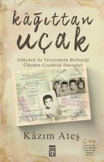 Kağıttan Uçak & Gökyüzü ile Yeryüzünün Birleştiği Ülkeden Çocukluk Hatıraları