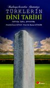 Başlangı&ccedil;tan G&uuml;n&uuml;m&uuml;ze T&uuml;rklerin Dini Tarihi