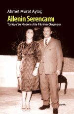 Ailenin Serencamı / Türkiye'de Modern Aile Fikrinin Oluşması